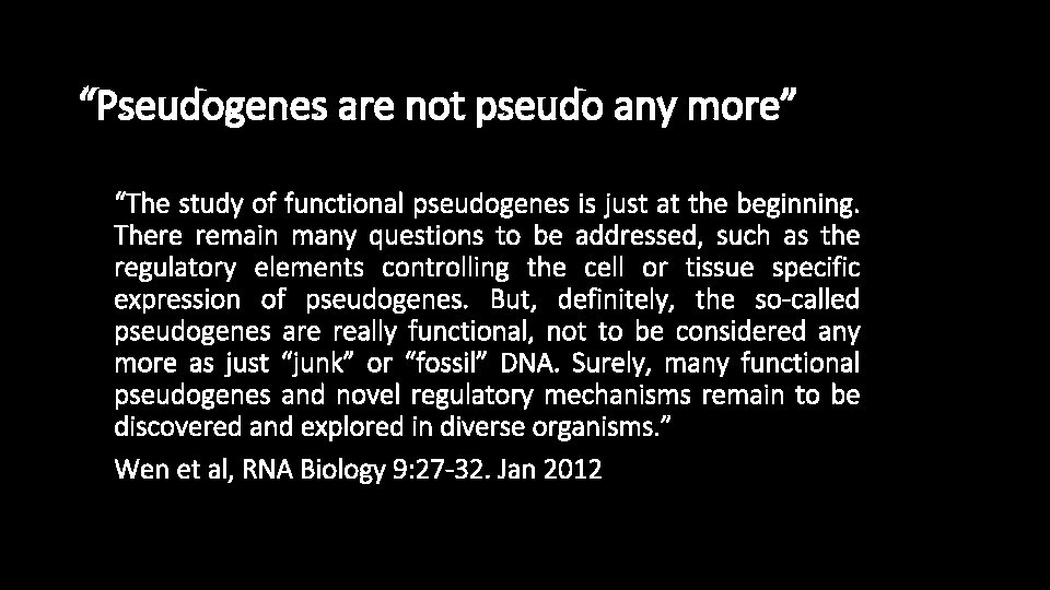 “Pseudogenes are not pseudo any more” “The study of functional pseudogenes is just at
