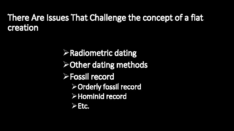 There Are Issues That Challenge the concept of a fiat creation ØRadiometric dating ØOther