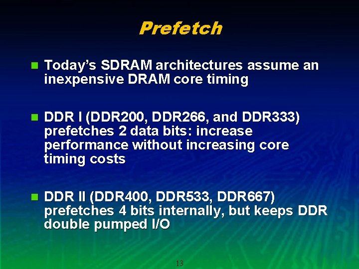 Prefetch n Today’s SDRAM architectures assume an inexpensive DRAM core timing n DDR I