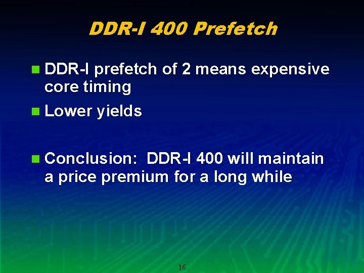 DDR-I 400 Prefetch n DDR-I prefetch of 2 means expensive core timing n Lower