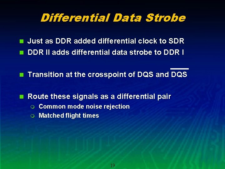 Differential Data Strobe Just as DDR added differential clock to SDR n DDR II