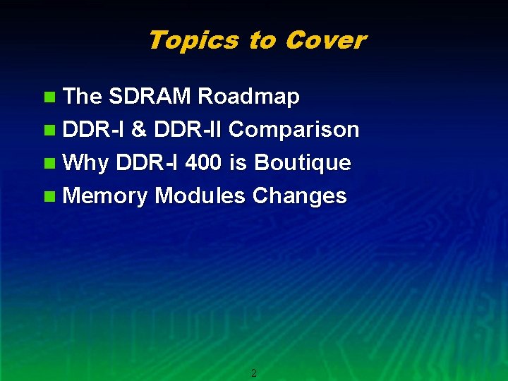 Topics to Cover n The SDRAM Roadmap n DDR-I & DDR-II Comparison n Why