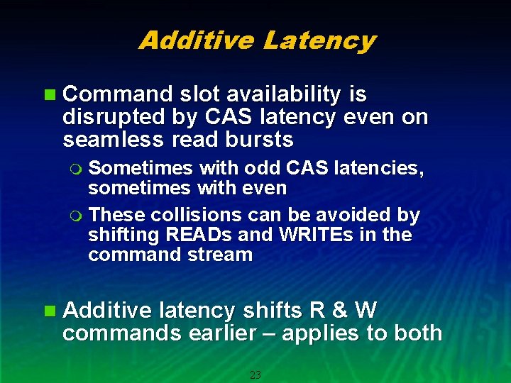 Additive Latency n Command slot availability is disrupted by CAS latency even on seamless