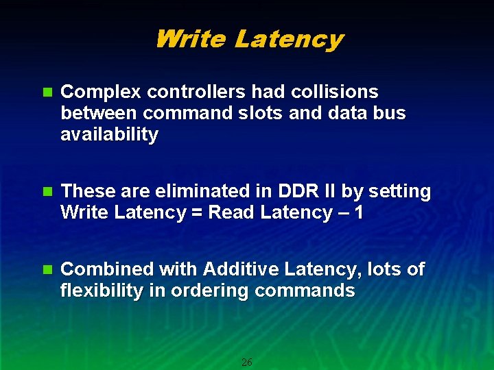 Write Latency n Complex controllers had collisions between command slots and data bus availability