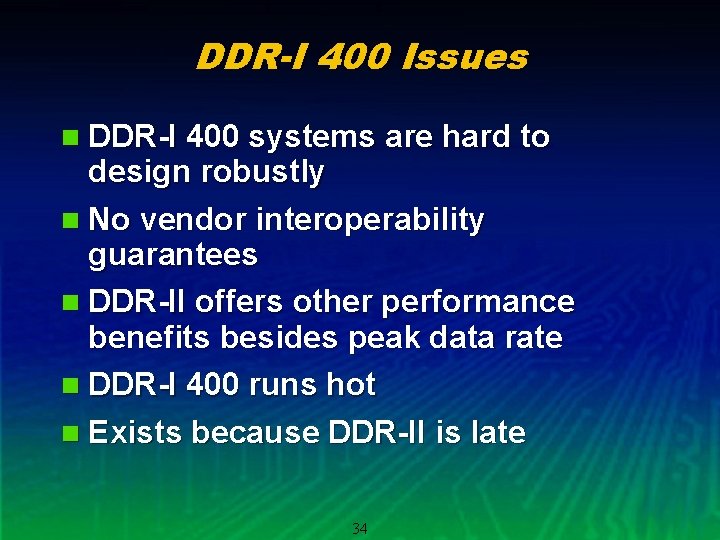 DDR-I 400 Issues n DDR-I 400 systems are hard to design robustly n No