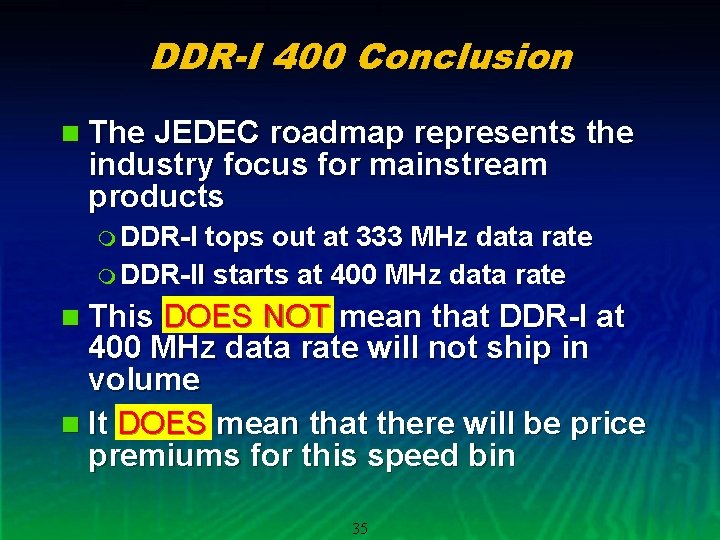 DDR-I 400 Conclusion n The JEDEC roadmap represents the industry focus for mainstream products