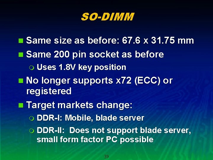 SO-DIMM n Same size as before: 67. 6 x 31. 75 mm n Same