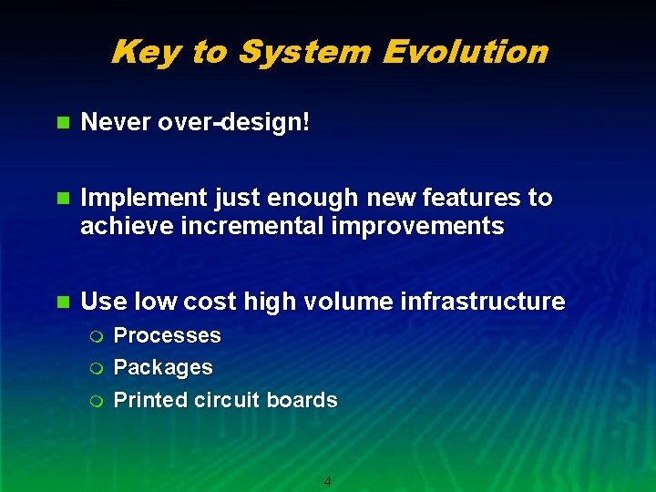 Key to System Evolution n Never over-design! n Implement just enough new features to