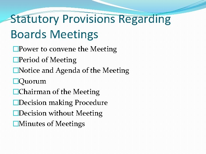 Statutory Provisions Regarding Boards Meetings �Power to convene the Meeting �Period of Meeting �Notice