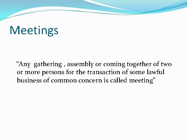 Meetings “Any gathering , assembly or coming together of two or more persons for