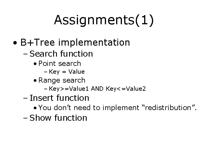 Assignments(1) • B+Tree implementation – Search function • Point search – Key = Value Assignments(1) • B+Tree implementation – Search function • Point search – Key = Value