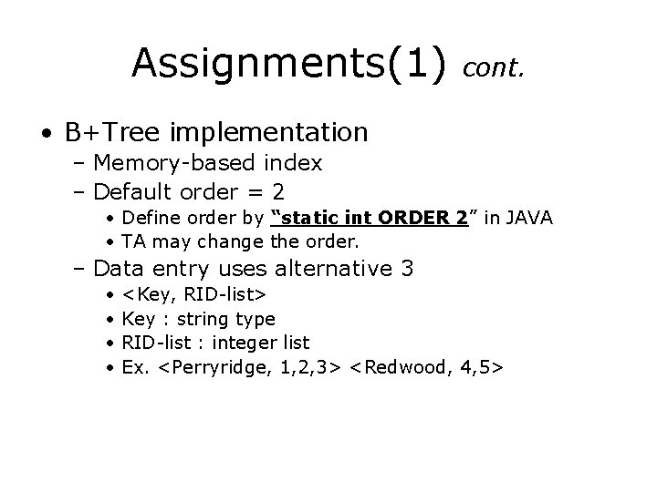 Assignments(1) cont. • B+Tree implementation – Memory-based index – Default order = 2 • Assignments(1) cont. • B+Tree implementation – Memory-based index – Default order = 2 •