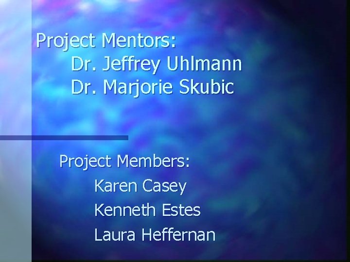 Project Mentors: Dr. Jeffrey Uhlmann Dr. Marjorie Skubic Project Members: Karen Casey Kenneth Estes