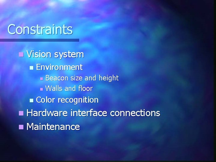 Constraints n Vision n system Environment Beacon size and height n Walls and floor