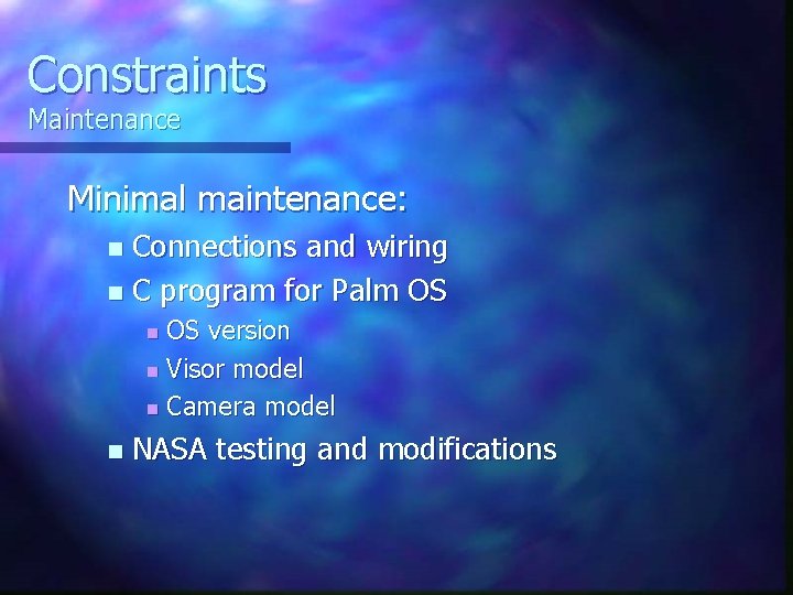 Constraints Maintenance Minimal maintenance: Connections and wiring n C program for Palm OS n