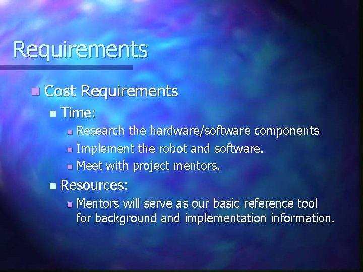 Requirements n Cost n Requirements Time: Research the hardware/software components n Implement the robot