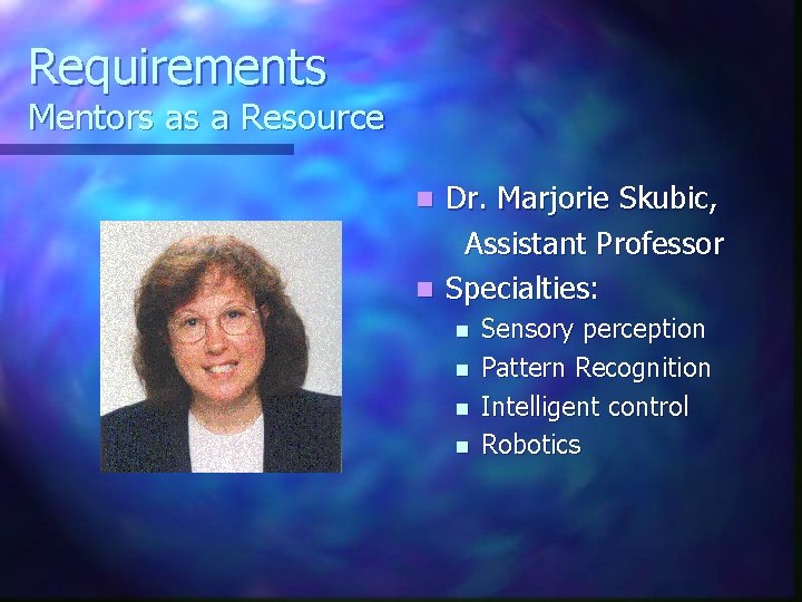 Requirements Mentors as a Resource Dr. Marjorie Skubic, Assistant Professor n Specialties: n n