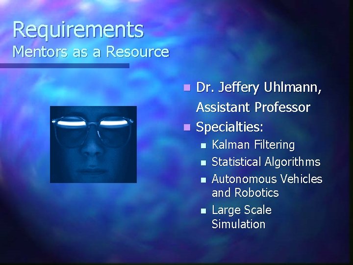 Requirements Mentors as a Resource Dr. Jeffery Uhlmann, Assistant Professor n Specialties: n n