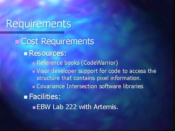 Requirements n Cost Requirements n Resources: Reference books (Code. Warrior) n Visor developer support