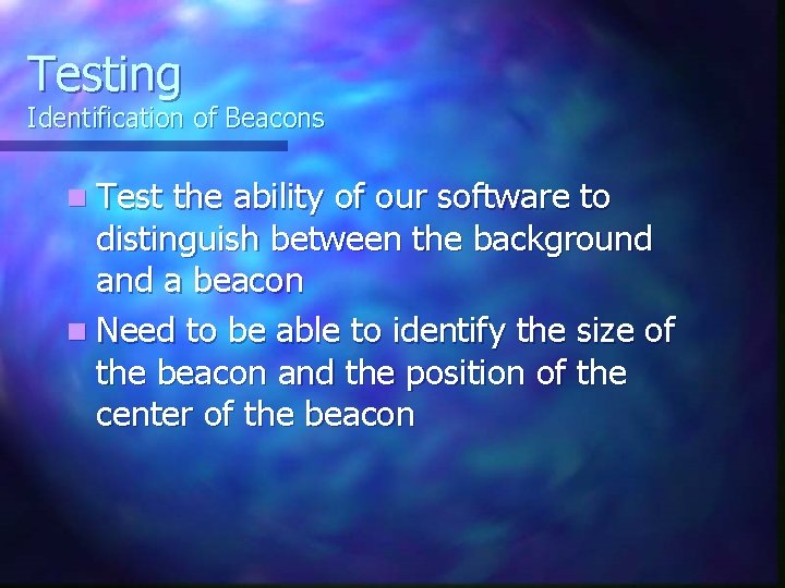 Testing Identification of Beacons n Test the ability of our software to distinguish between