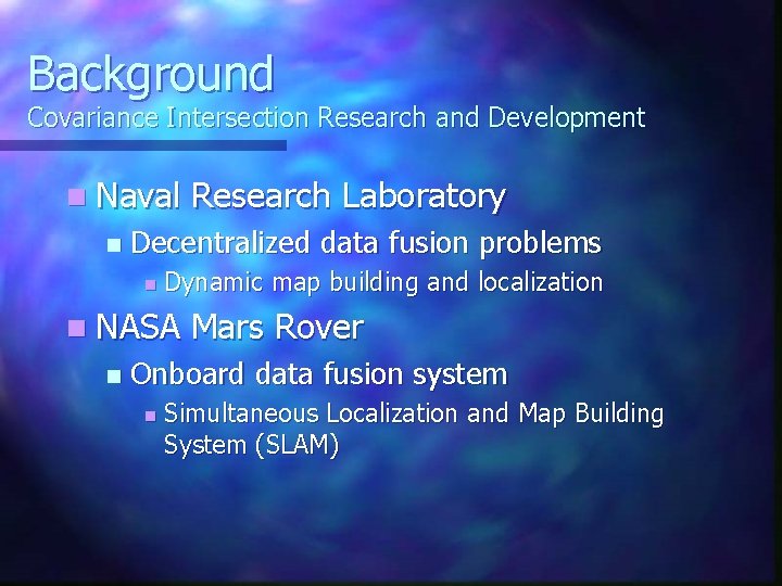 Background Covariance Intersection Research and Development n Naval n Decentralized data fusion problems n