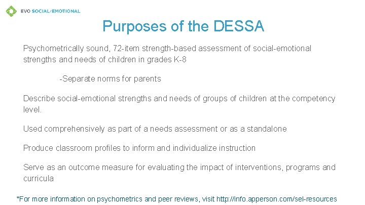 Purposes of the DESSA Psychometrically sound, 72 -item strength-based assessment of social-emotional strengths and