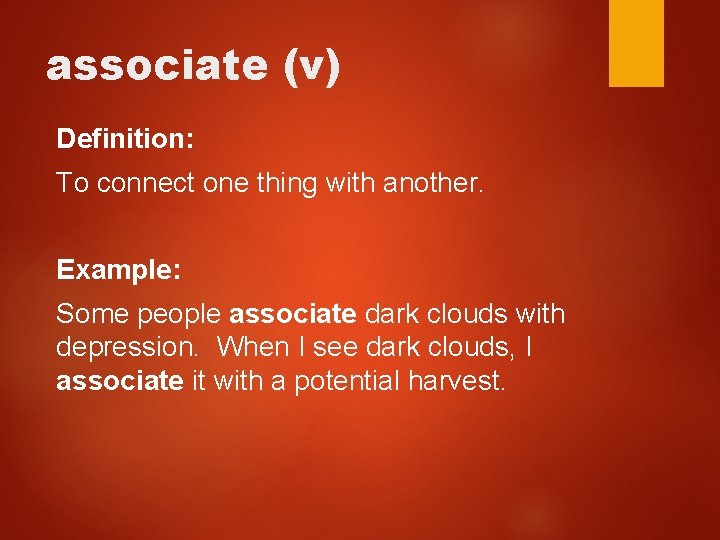 associate (v) Definition: To connect one thing with another. Example: Some people associate dark