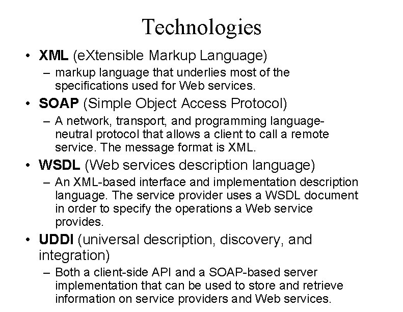 Technologies • XML (e. Xtensible Markup Language) – markup language that underlies most of