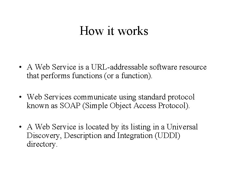 How it works • A Web Service is a URL-addressable software resource that performs