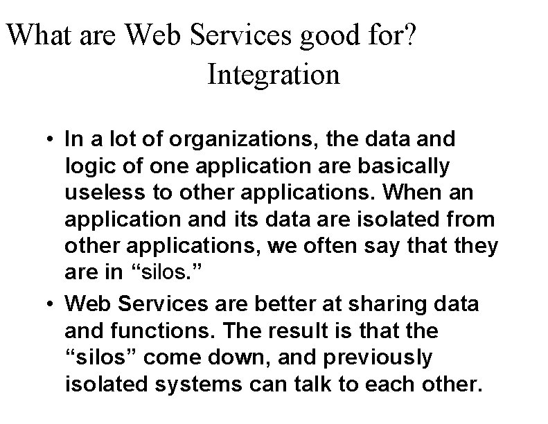 What are Web Services good for? Integration • In a lot of organizations, the