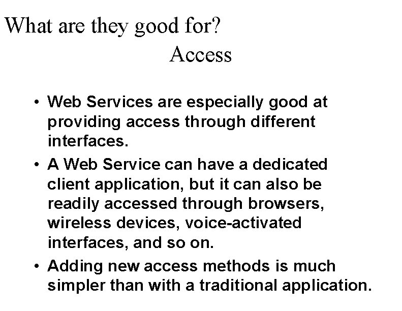 What are they good for? Access • Web Services are especially good at providing