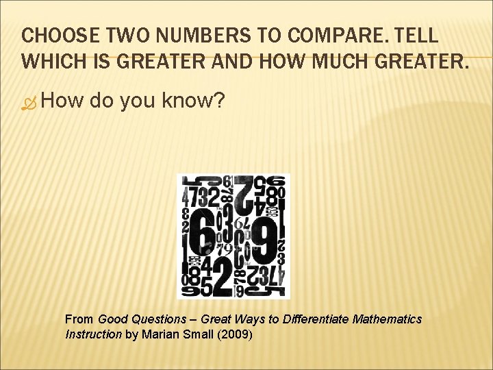 CHOOSE TWO NUMBERS TO COMPARE. TELL WHICH IS GREATER AND HOW MUCH GREATER. How