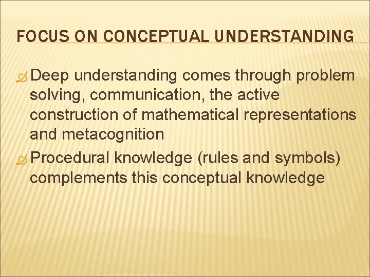 FOCUS ON CONCEPTUAL UNDERSTANDING Deep understanding comes through problem solving, communication, the active construction