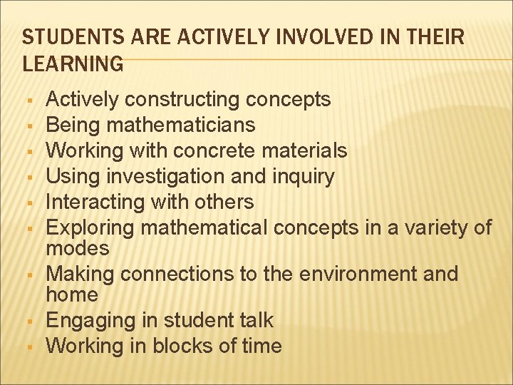 STUDENTS ARE ACTIVELY INVOLVED IN THEIR LEARNING Actively constructing concepts Being mathematicians Working with