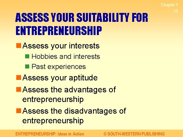 ASSESS YOUR SUITABILITY FOR ENTREPRENEURSHIP Chapter 1 13 n Assess your interests n Hobbies