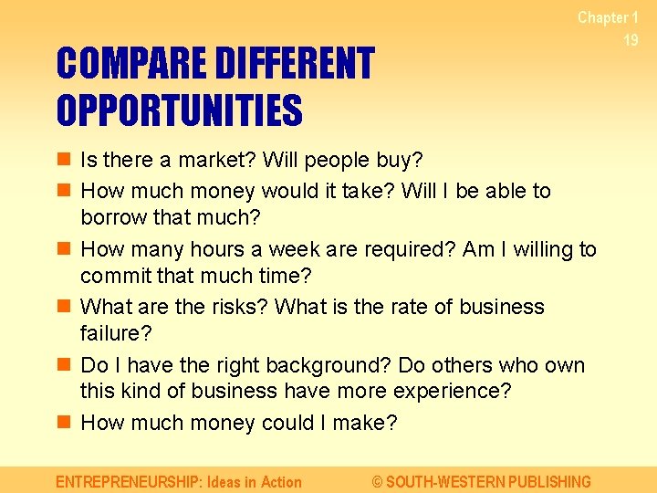 COMPARE DIFFERENT OPPORTUNITIES Chapter 1 19 n Is there a market? Will people buy?