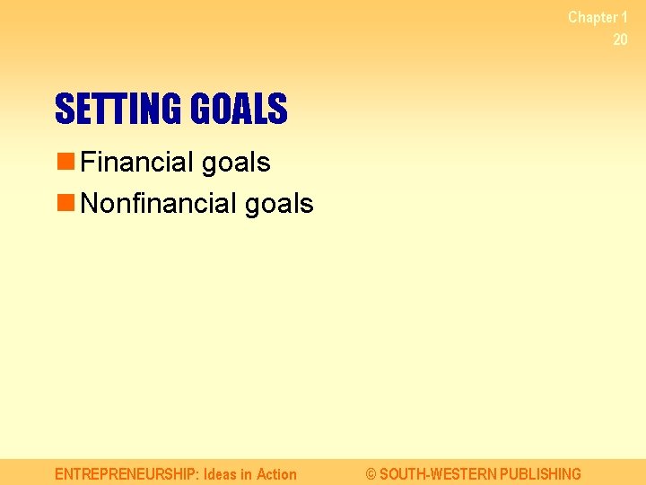 Chapter 1 20 SETTING GOALS n Financial goals n Nonfinancial goals ENTREPRENEURSHIP: Ideas in