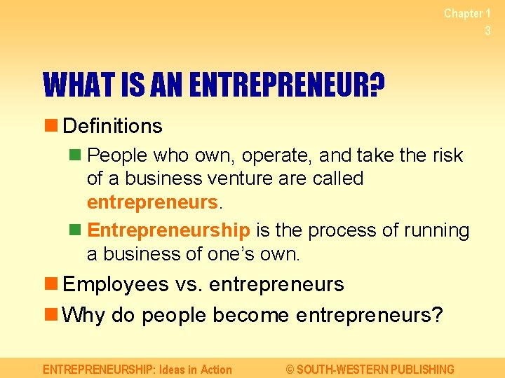 Chapter 1 3 WHAT IS AN ENTREPRENEUR? n Definitions n People who own, operate,