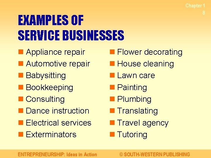 EXAMPLES OF SERVICE BUSINESSES n Appliance repair n Automotive repair n Babysitting n Bookkeeping