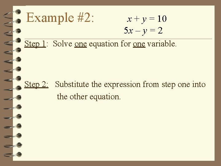 Example #2: x + y = 10 5 x – y = 2 Step