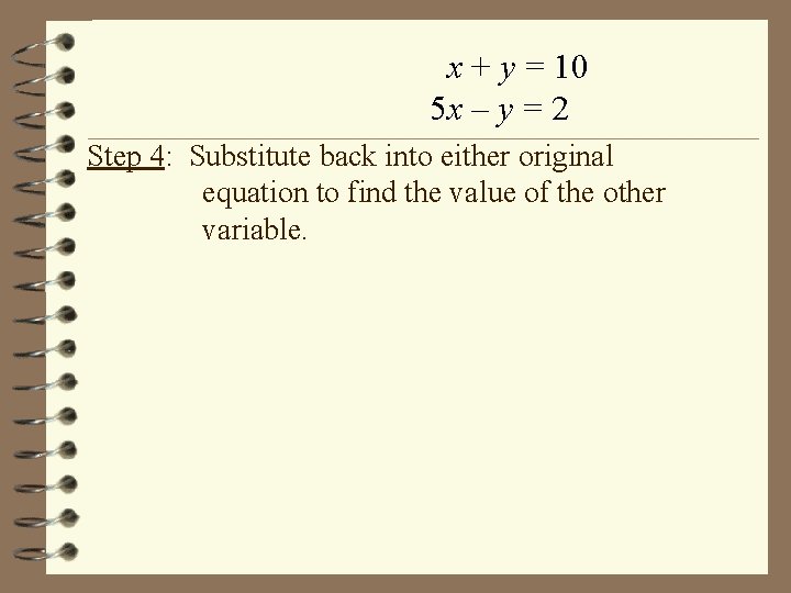 x + y = 10 5 x – y = 2 Step 4: Substitute x + y = 10 5 x – y = 2 Step 4: Substitute