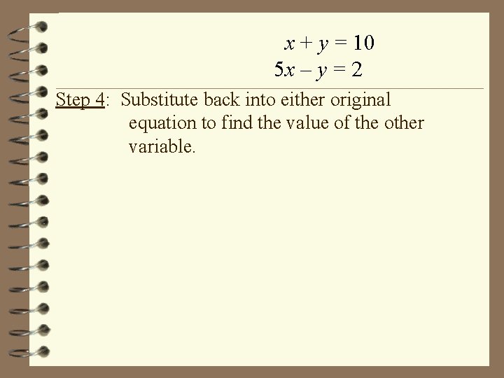 x + y = 10 5 x – y = 2 Step 4: Substitute