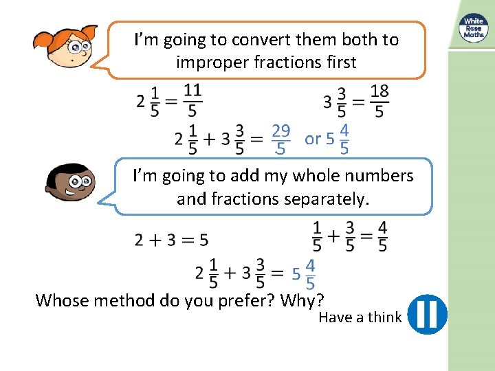 I’m going to convert them both to improper fractions first I’m going to add