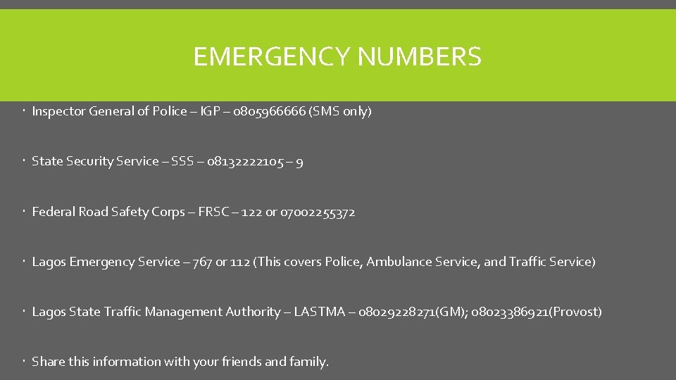 EMERGENCY NUMBERS Inspector General of Police – IGP – 0805966666 (SMS only) State Security