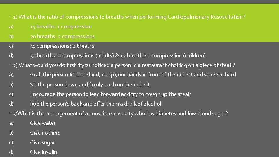  1) What is the ratio of compressions to breaths when performing Cardiopulmonary Resuscitation?