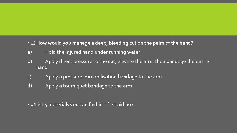  4) How would you manage a deep, bleeding cut on the palm of