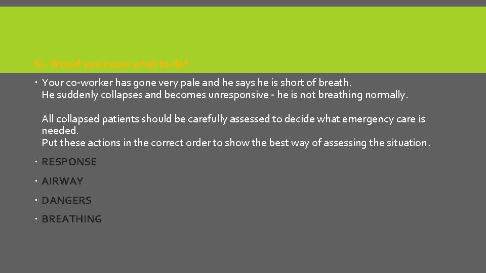 6). Would you know what to do? Your co-worker has gone very pale and
