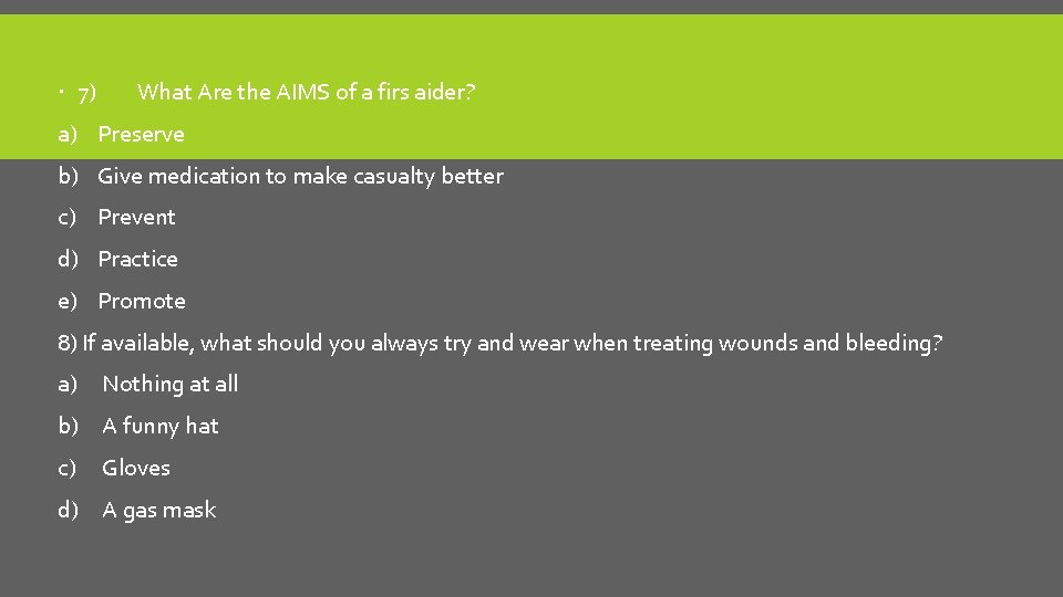  7) What Are the AIMS of a firs aider? a) Preserve b) Give