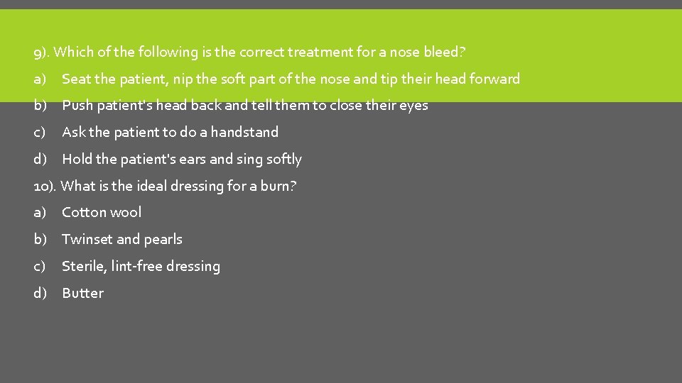 9). Which of the following is the correct treatment for a nose bleed? a)