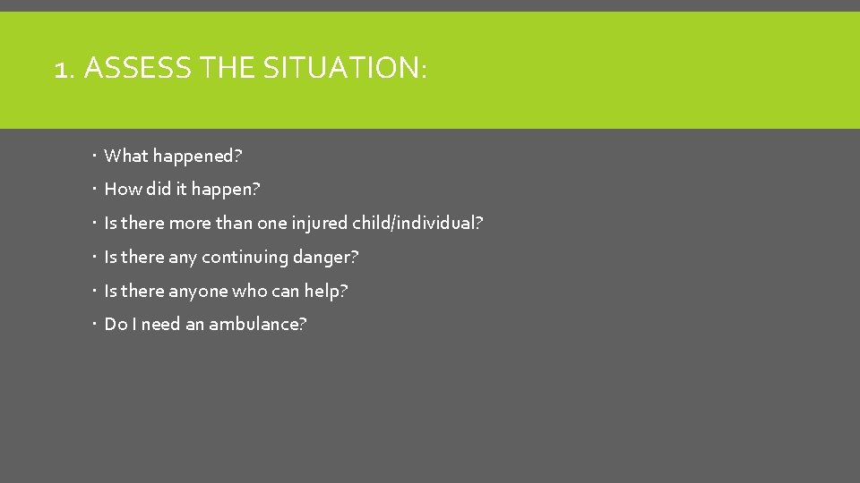 1. ASSESS THE SITUATION: What happened? How did it happen? Is there more than